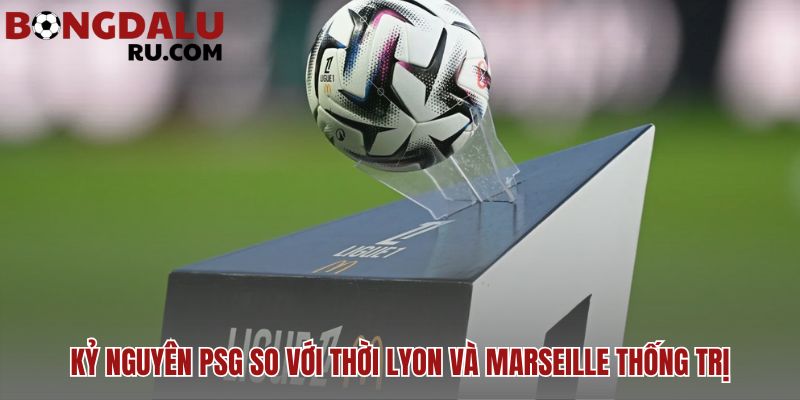 Kỷ nguyên PSG khác biệt hoàn toàn so với đế chế Lyon trước đây