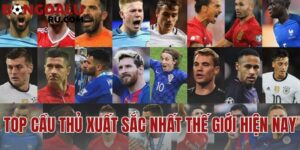 Top Cầu Thủ Xuất Sắc Nhất Thế Giới Hiện Nay | BXH Bongdalu